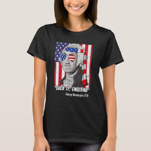 Suck It England   4th Of July   George Washington T-Shirt
