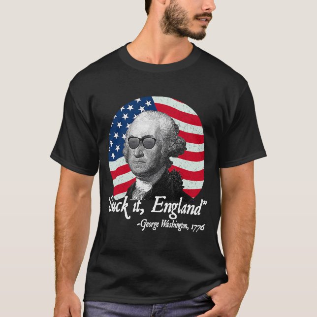 Suck It England  4th of July George Washington USA T-Shirt (Front)