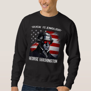 Suck It England Cool George Washington 4th of July Sweatshirt