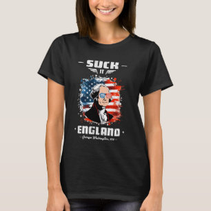 Suck It England Funny 4th of July George Washingto T-Shirt