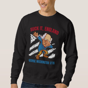 Suck It England George Washington 1776   4th Of Ju Sweatshirt
