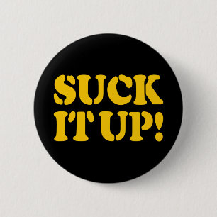 SUCK IT UP! 6 CM ROUND BADGE