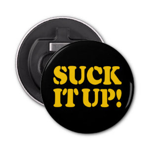 SUCK IT UP! BOTTLE OPENER