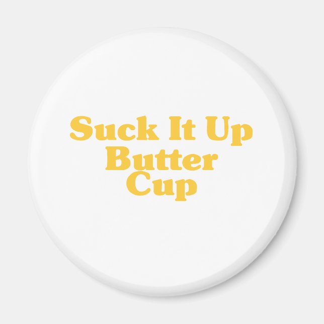 Suck It Up Butter Cup Magnet (Front)