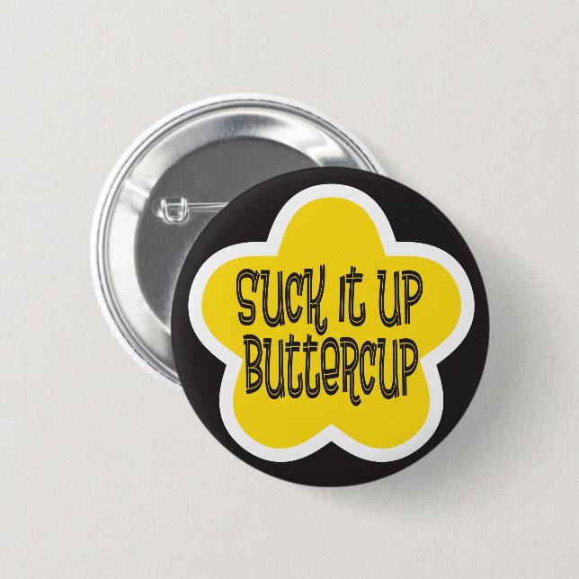 Suck it Up Buttercup 6 Cm Round Badge (Front & Back)
