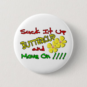 Suck It Up Buttercup 6 Cm Round Badge