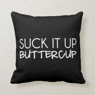 Suck It Up Buttercup Cushion
