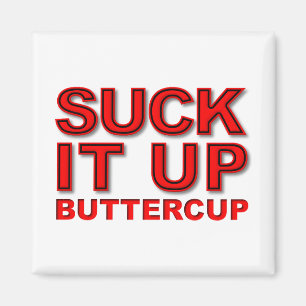 Suck it Up Buttercup Funny Magnet