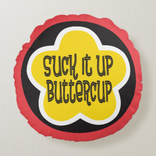 Suck it Up Buttercup funny motivational saying Round Cushion