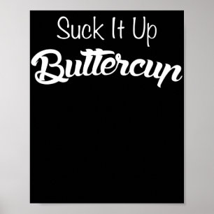 Suck It Up Buttercup Funny T Shirt Poster