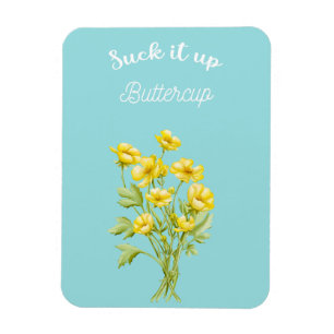 Suck it up Buttercup Magnet