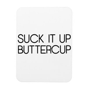 Suck It Up Buttercup Magnet