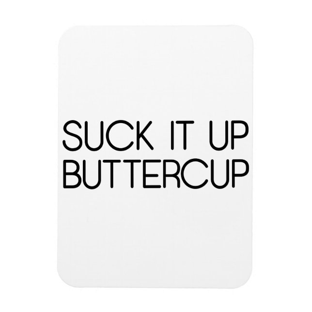 Suck It Up Buttercup Magnet (Vertical)