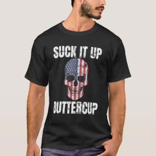 Suck It Up Buttercup Patriotic Skull Us Flag Distr T-Shirt