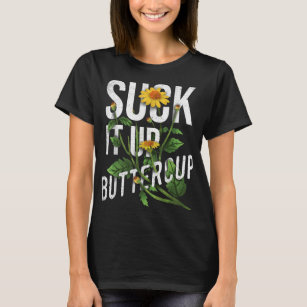 Suck It Up Buttercup Sunflower Funny Saying Graphi T-Shirt