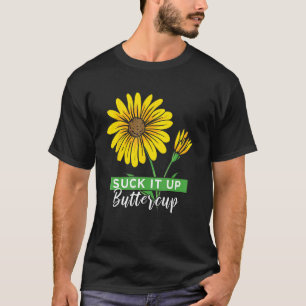 Suck It Up Buttercup Sunflower Motivational Quote T-Shirt