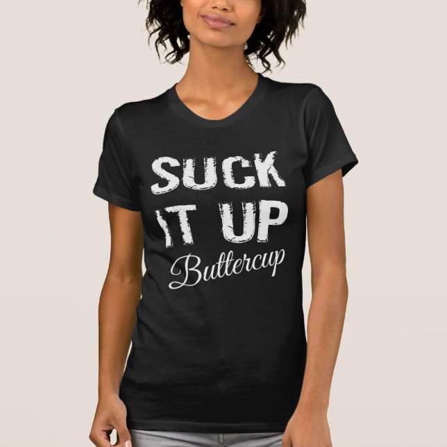 Suck It Up Buttercup T-Shirt (Front)