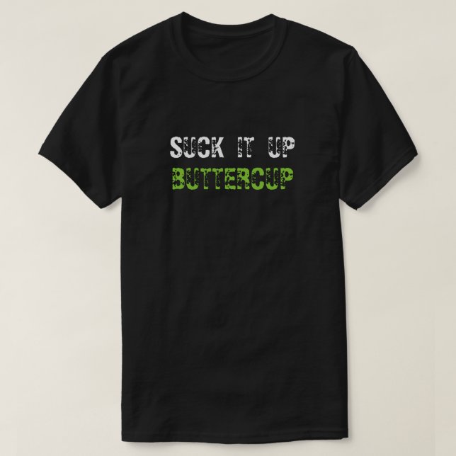 SUCK IT UP BUTTERCUP T-Shirt (Design Front)