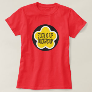 Suck it Up Buttercup T-Shirt