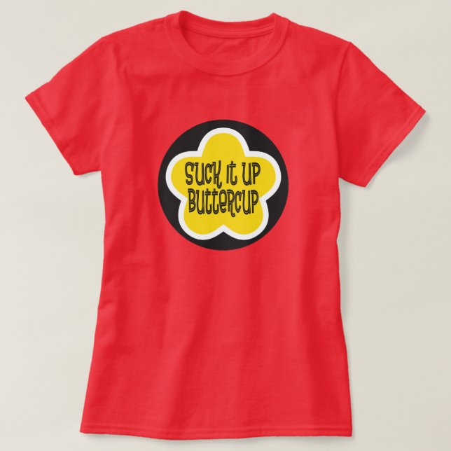 Suck it Up Buttercup T-Shirt (Design Front)
