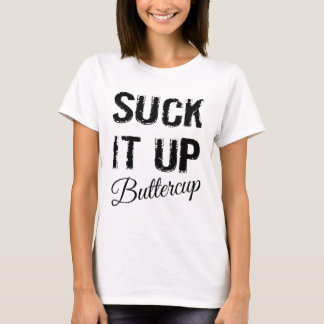 Suck It Up Buttercup T-Shirt