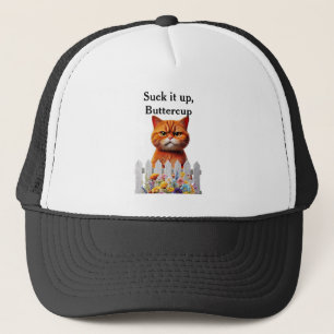Suck it up, Buttercup Trucker Hat