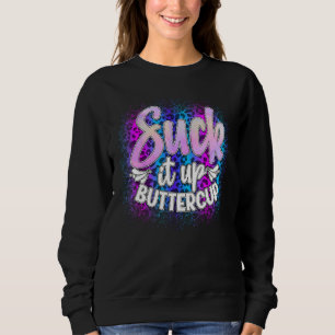 Suck It Ups Buttercup Funny Sarcastic Sweatshirt