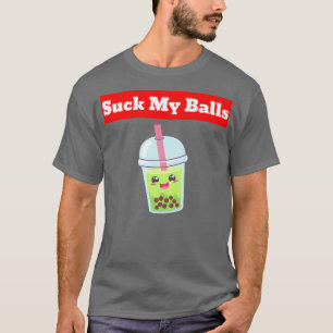 Suck My Balls Boba Tea Bubble Anime Kawaii  1632 T-Shirt