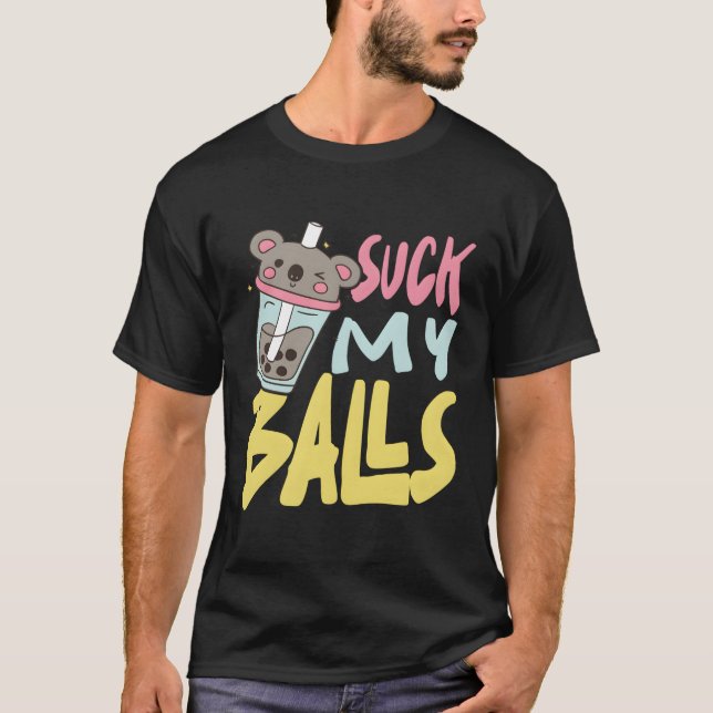 Suck My Balls Boba Tea Bubble Kawaii Face Bubble T T-Shirt (Front)