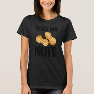 Suck My Nuts  Women Sarcastic Peanut T-Shirt