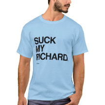 Suck my Richard
