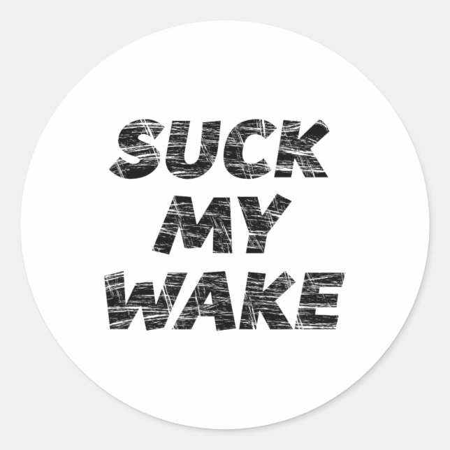 Suck My Wake - T Shirt Funny Boating Tee  Classic Round Sticker (Front)