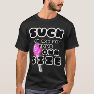 Suck on Someone Your Own Size Graphic T-Shirt