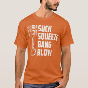Suck Squeeze Bang Blow Funny Auto Car Mechaniching T-Shirt