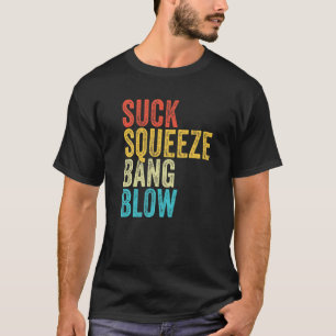 Suck Squeeze Bang Blow Funny Mechanic Car Funny Vi T-Shirt