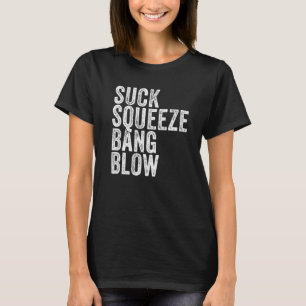 Suck Squeeze Bang Blow Funny Mechanic Car Funny Vi T-Shirt