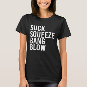 Suck Squeeze Bang Blow Mechanic Car Piston Engine T-Shirt