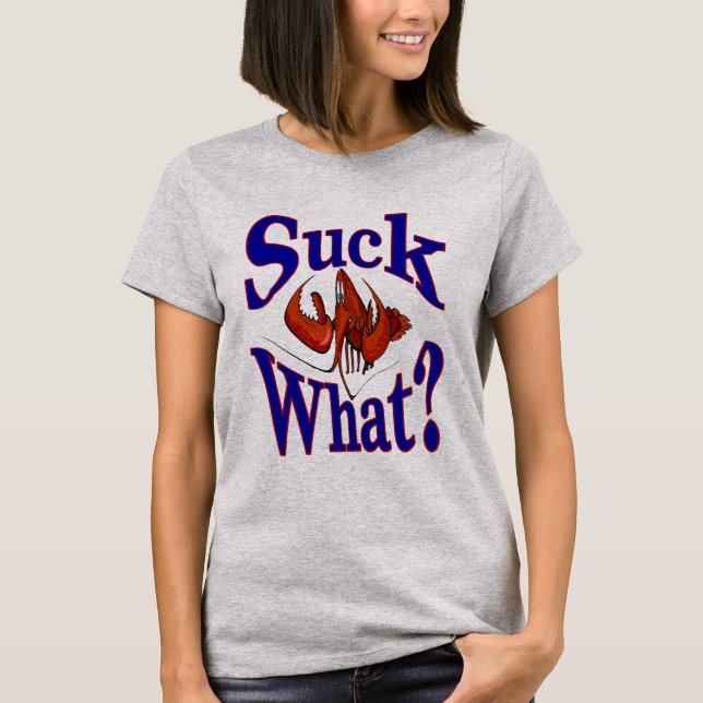 Suck What? Crawfish Lovers Shirt (Front)