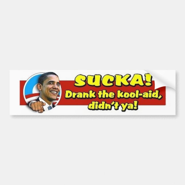 Sucka!  Drank the kool-aid, didn't ya! Bumper Sticker (Front)