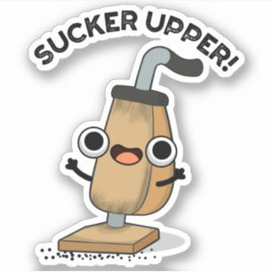 Sucker Upper Funny Vacuum Cleaner Pun  