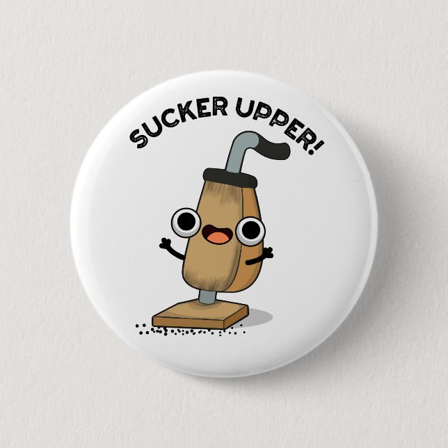 Sucker Upper Funny Vacuum Cleaner Pun   6 Cm Round Badge (Front)