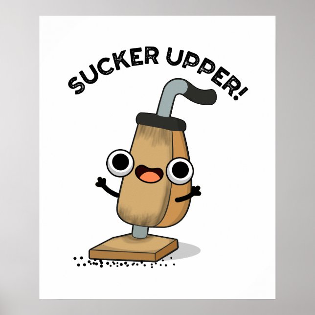 Sucker Upper Funny Vacuum Cleaner Pun   Poster (Front)