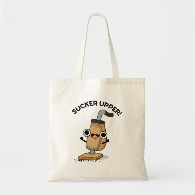 Sucker Upper Funny Vacuum Cleaner Pun   Tote Bag (Front)