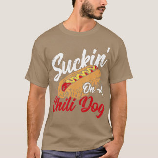 Suckin' On A Chilli Dog Chilli Hot Dog T-Shirt