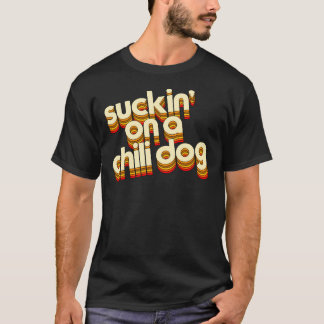 Suckin&x27; On A Chilli Dog  Jack and Diane Typogr T-Shirt
