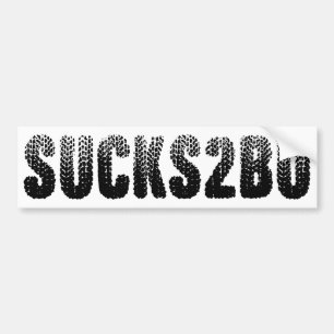 Sucks To Be You - SUCKS2BU - Rubber Tire Tread Bumper Sticker