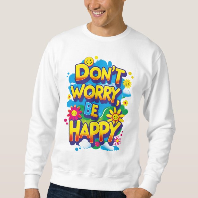 Sudadera Don't Worry, Be Happy Sweatshirt (Front)