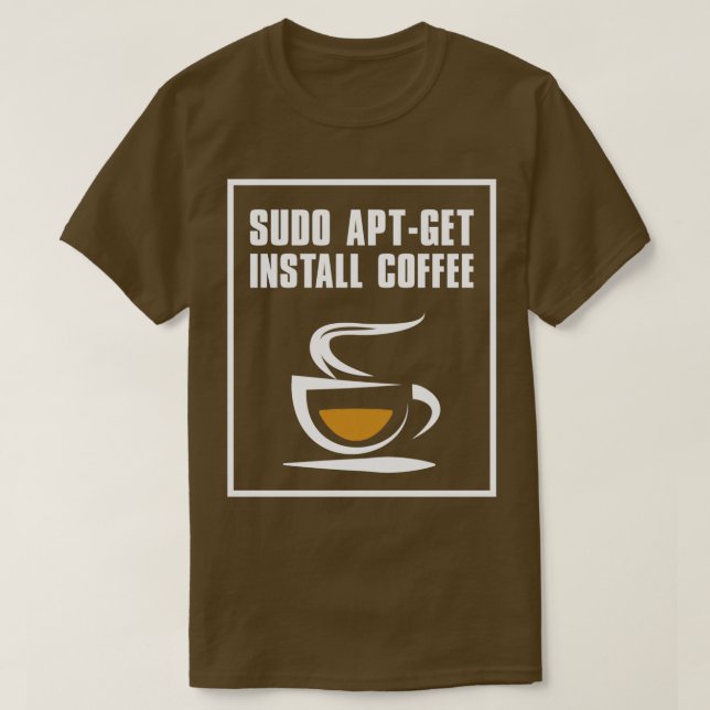 Sudo aptget install coffee T-Shirt (Design Front)