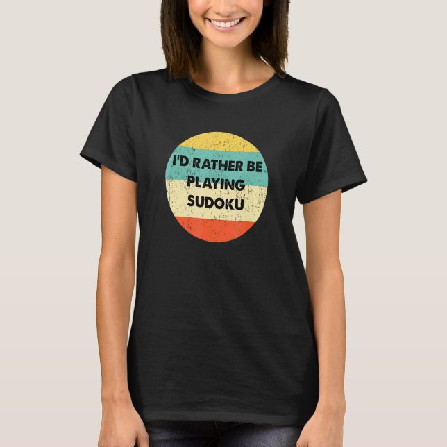 Sudoku  Id Rather Be Playing Sudoku T-Shirt (Front)