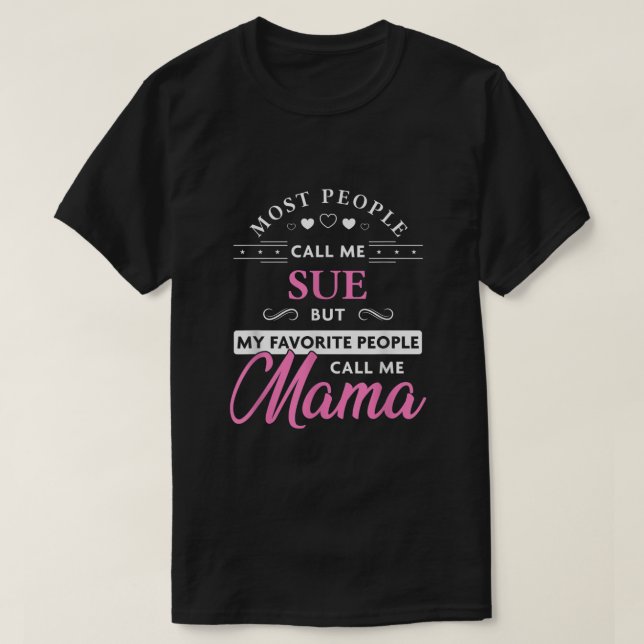 Sue Name Mama Shirt  Personalised Mothers Day Gift (Design Front)